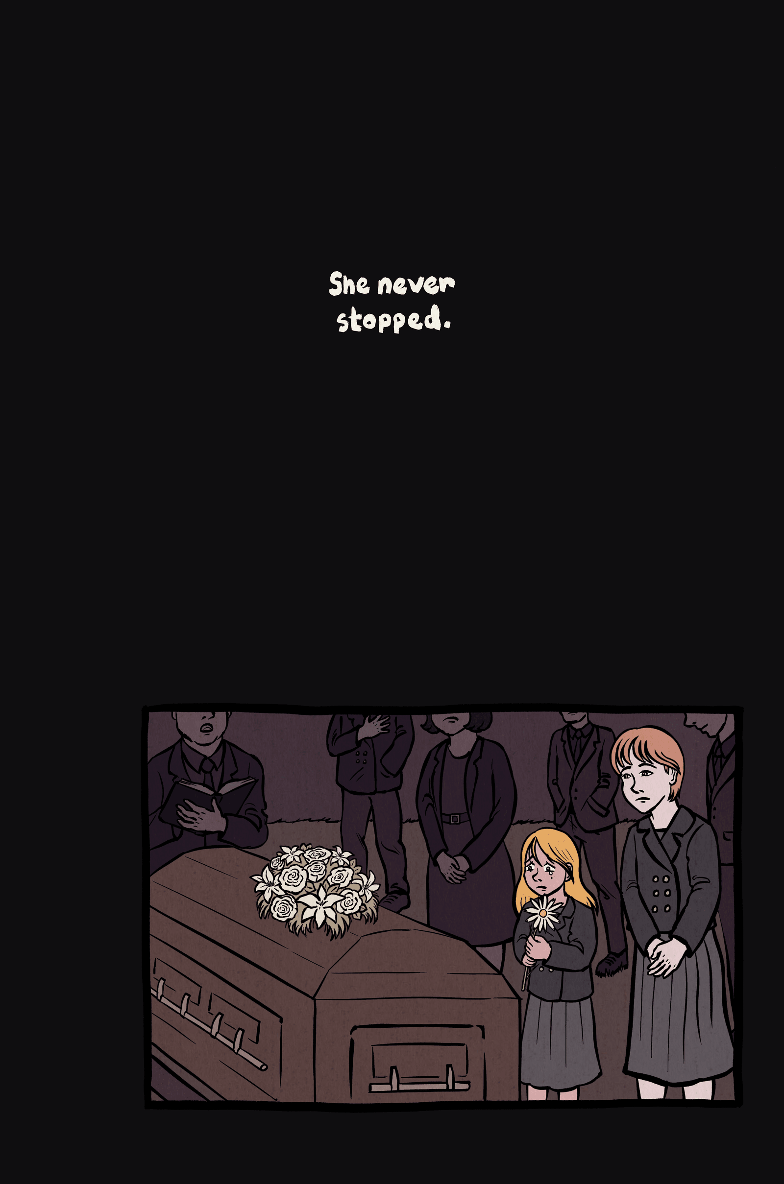 Narration: "She never stopped."
1. Wide panel. Mom and daughter are at a funeral.
